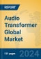 Audio Transformer Global Market Insights 2024, Analysis and Forecast to 2029, by Market Participants, Regions, Technology, Application - Product Thumbnail Image