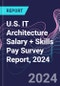 U.S. IT Architecture Salary + Skills Pay Survey Report, 2024 - Product Image