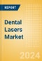 Dental Lasers Market Size by Segments, Share, Regulatory, Reimbursement, Installed Base and Forecast to 2033 - Product Image