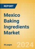 Mexico Baking Ingredients (Bakery and Cereals) Market Size, Growth and Forecast Analytics, 2023-2028- Product Image