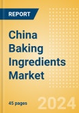 China Baking Ingredients (Bakery and Cereals) Market Size, Growth and Forecast Analytics, 2023-2028- Product Image