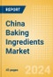 China Baking Ingredients (Bakery and Cereals) Market Size, Growth and Forecast Analytics, 2023-2028 - Product Image