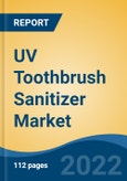 UV Toothbrush Sanitizer Market by Type, Applications, Price Range, Distribution Channel and Region: Competition Forecast and Opportunities to 2027- Product Image