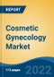 Cosmetic Gynecology Market by Procedure Type, End-user, Region: Competition Forecast and Opportunities to 2027 - Product Thumbnail Image