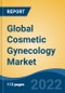 Global Cosmetic Gynecology Market by Procedure Type, End-user, Region: Competition Forecast and Opportunities to 2027 - Product Thumbnail Image