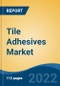 Tile Adhesives Market, Type, Polymer Chemistry, Usage Area, Application, End-use, Region, and Competition - Forecast and Opportunities to 2027 - Product Thumbnail Image