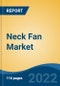 Neck Fan Market by Power, Price Range, Distribution Channel, and Region: Competition Forecast and Opportunities to 2027 - Product Thumbnail Image