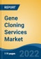 Gene Cloning Services Market by Service Type, Gene Type, Application, End-user, and Region: Competition Forecast and Opportunities to 2027 - Product Thumbnail Image