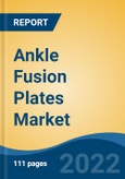 Ankle Fusion Plates Market by Fracture Site, Fracture Pattern, End-user and Region: Competition Forecast and Opportunities to 2027- Product Image