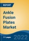 Ankle Fusion Plates Market by Fracture Site, Fracture Pattern, End-user and Region: Competition Forecast and Opportunities to 2027 - Product Thumbnail Image