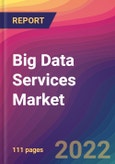 Big Data Services Market: Size, Share, Application Analysis, Regional Outlook, Growth Trends, Key Players, Competitive Strategies and Forecasts, 2022-2030- Product Image