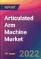 Articulated Arm Machine Market: Size, Share, Application Analysis, Regional Outlook, Growth Trends, Key Players, Competitive Strategies and Forecasts, 2022-2030 - Product Thumbnail Image