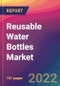 Reusable Water Bottles Market: Size, Share, Application Analysis, Regional Outlook, Growth Trends, Key Players, Competitive Strategies and Forecasts, 2022-2030 - Product Thumbnail Image