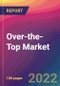 Over-the-Top (OTT) Market: Size, Share, Application Analysis, Regional Outlook, Growth Trends, Key Players, Competitive Strategies and Forecasts, 2022-2030 - Product Thumbnail Image