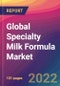 Global Specialty Milk Formula Market: Size, Share, Application Analysis, Regional Outlook, Growth Trends, Key Players, Competitive Strategies and Forecasts, 2022-2030 - Product Thumbnail Image
