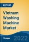 Vietnam Washing Machine Market, By Type, By Machine Capacity, By Technology, By Distribution Channel, By Region, Competition, Forecast & Opportunities, 2017-2027 - Product Thumbnail Image