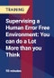 Supervising a Human Error Free Environment: You can do a Lot More than you Think - Product Thumbnail Image