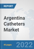 Argentina Catheters Market: Prospects, Trends Analysis, Market Size and Forecasts up to 2028- Product Image