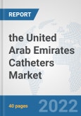 the United Arab Emirates Catheters Market: Prospects, Trends Analysis, Market Size and Forecasts up to 2028- Product Image