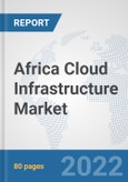 Africa Cloud Infrastructure Market: Prospects, Trends Analysis, Market Size and Forecasts up to 2028- Product Image