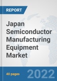 Japan Semiconductor Manufacturing Equipment Market: Prospects, Trends Analysis, Market Size and Forecasts up to 2028- Product Image