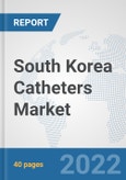South Korea Catheters Market: Prospects, Trends Analysis, Market Size and Forecasts up to 2028- Product Image