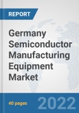 Germany Semiconductor Manufacturing Equipment Market: Prospects, Trends Analysis, Market Size and Forecasts up to 2028- Product Image