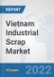 Vietnam Industrial Scrap Market: Prospects, Trends Analysis, Market Size and Forecasts up to 2028 - Product Thumbnail Image