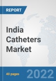 India Catheters Market: Prospects, Trends Analysis, Market Size and Forecasts up to 2028- Product Image