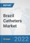 Brazil Catheters Market: Prospects, Trends Analysis, Market Size and Forecasts up to 2028 - Product Thumbnail Image