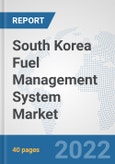 South Korea Fuel Management System Market: Prospects, Trends Analysis, Market Size and Forecasts up to 2028- Product Image