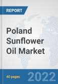 Poland Sunflower Oil Market: Prospects, Trends Analysis, Market Size and Forecasts up to 2028- Product Image