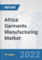 Africa Garments Manufacturing Market: Prospects, Trends Analysis, Market Size and Forecasts up to 2028 - Product Thumbnail Image