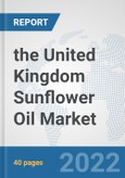 the United Kingdom Sunflower Oil Market: Prospects, Trends Analysis, Market Size and Forecasts up to 2028- Product Image
