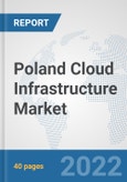 Poland Cloud Infrastructure Market: Prospects, Trends Analysis, Market Size and Forecasts up to 2028- Product Image