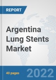 Argentina Lung Stents Market: Prospects, Trends Analysis, Market Size and Forecasts up to 2028- Product Image
