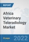 Africa Veterinary Teleradiology Market: Prospects, Trends Analysis, Market Size and Forecasts up to 2028 - Product Thumbnail Image