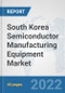 South Korea Semiconductor Manufacturing Equipment Market: Prospects, Trends Analysis, Market Size and Forecasts up to 2028 - Product Thumbnail Image