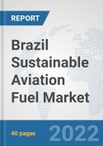 Brazil Sustainable Aviation Fuel Market: Prospects, Trends Analysis, Market Size and Forecasts up to 2028- Product Image