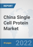 China Single Cell Protein Market: Prospects, Trends Analysis, Market Size and Forecasts up to 2028- Product Image