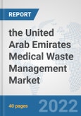 the United Arab Emirates Medical Waste Management Market: Prospects, Trends Analysis, Market Size and Forecasts up to 2028- Product Image