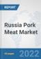 Russia Pork Meat Market: Prospects, Trends Analysis, Market Size and Forecasts up to 2028 - Product Thumbnail Image
