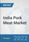 India Pork Meat Market: Prospects, Trends Analysis, Market Size and Forecasts up to 2028 - Product Thumbnail Image
