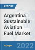 Argentina Sustainable Aviation Fuel Market: Prospects, Trends Analysis, Market Size and Forecasts up to 2028- Product Image