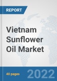 Vietnam Sunflower Oil Market: Prospects, Trends Analysis, Market Size and Forecasts up to 2028- Product Image
