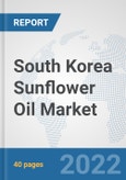 South Korea Sunflower Oil Market: Prospects, Trends Analysis, Market Size and Forecasts up to 2028- Product Image