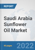 Saudi Arabia Sunflower Oil Market: Prospects, Trends Analysis, Market Size and Forecasts up to 2028- Product Image