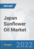 Japan Sunflower Oil Market: Prospects, Trends Analysis, Market Size and Forecasts up to 2028- Product Image