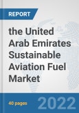 the United Arab Emirates Sustainable Aviation Fuel Market: Prospects, Trends Analysis, Market Size and Forecasts up to 2028- Product Image
