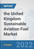 the United Kingdom Sustainable Aviation Fuel Market: Prospects, Trends Analysis, Market Size and Forecasts up to 2028- Product Image